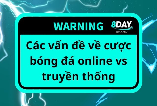 Các vấn đề về cược bóng đá online vs truyền thống